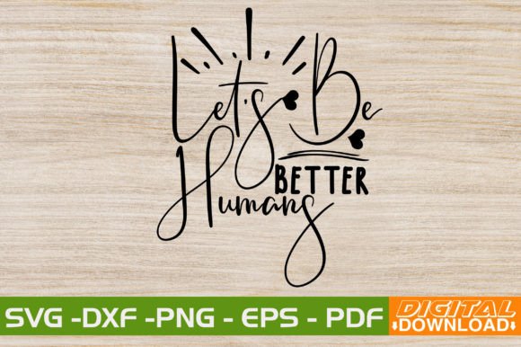 Elevate Your Projects with Lets Be Better Humans SVG Design